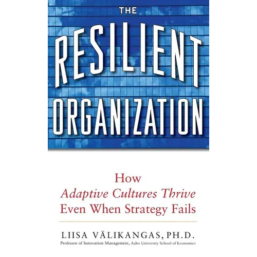 The Resilient Organization: How Adaptive Cultures Thrive Even When Strategy Fails - Hardcover
