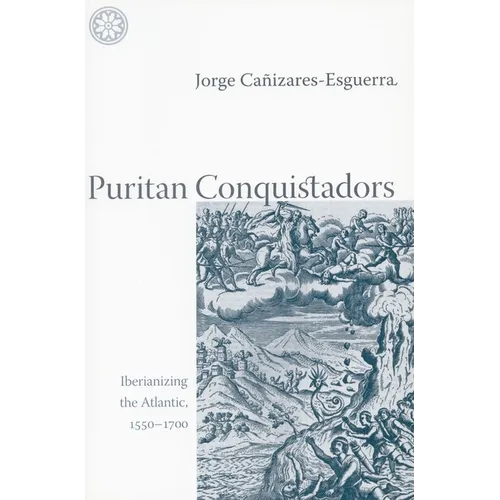 Puritan Conquistadors: Iberianizing the Atlantic, 1550-1700 - Paperback