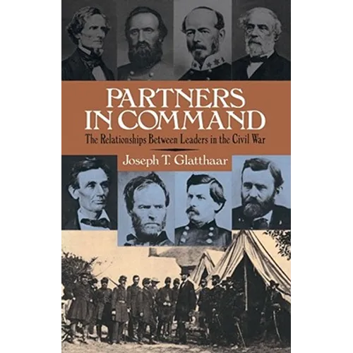 Partners in Command: The Relationships Between Leaders in the Civil War - Paperback