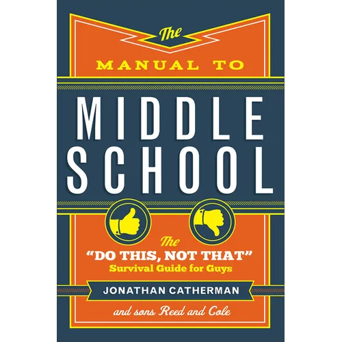 The Manual to Middle School: The Do This, Not That Survival Guide for Guys - Paperback