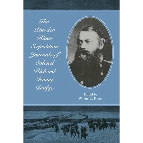 The Powder River Expedition Journals of Colonel Richard Irving Dodge - Paperback