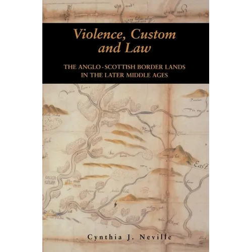 Violence, Custom and Law: The Anglo-Scottish Border Lands in the Later Middle Ages - Paperback