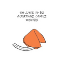 Too Late to Be a Fortune Cookie Writer