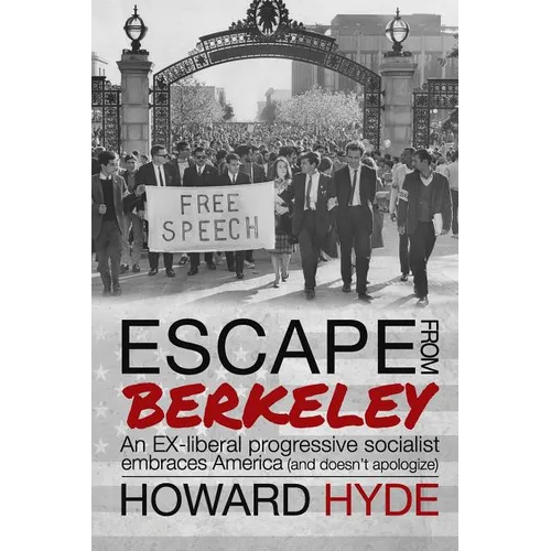 Escape From Berkeley: An EX-liberal progressive socialist embraces America (and doesn't apologize). - Paperback
