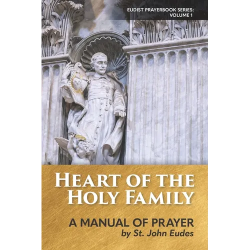 Heart of the Holy Family: A Manual of Prayer by St. John Eudes - Paperback