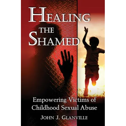 Healing The Shamed: Empowering Victims of Childhood Sexual Abuse