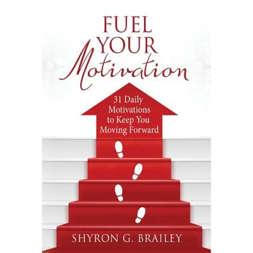 Fuel Your Motivation: 31 Daily Motivations to Keep You Moving Forward