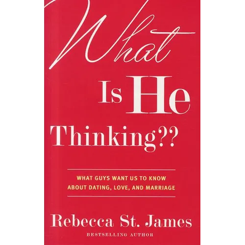 What Is He Thinking: What Guys Want Us to Know About Dating, Love, and Marriage - Paperback