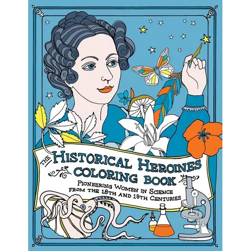 The Historical Heroines Coloring Book: Pioneering Women in Science from the 18th and 19th centuries - Paperback