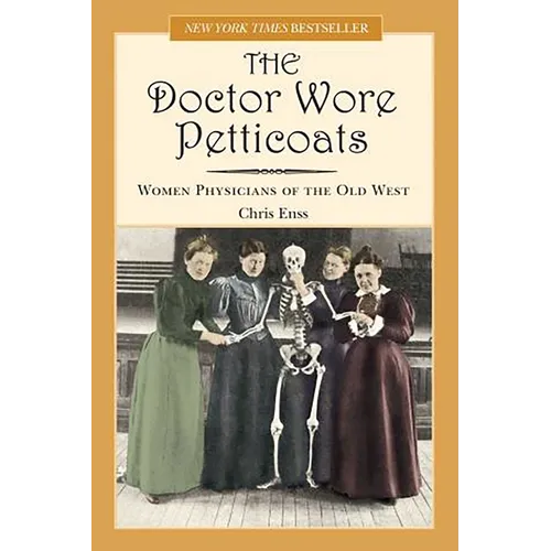 Doctor Wore Petticoats: Women Physicians Of The Old West - Paperback