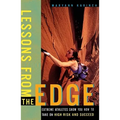Lessons from the Edge: Extreme Athletes Show You How to Take on High Risk and Succeed