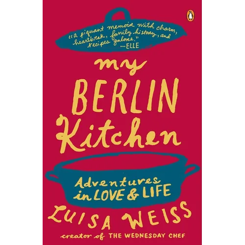 My Berlin Kitchen: Adventures in Love and Life