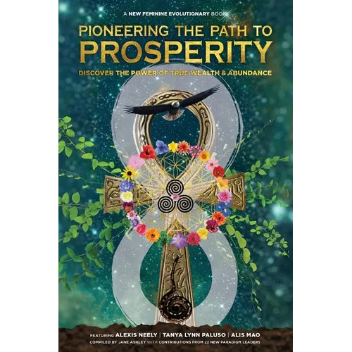 Pioneering the Path to Prosperity: Discover the Power of True Wealth and Abundance - Paperback