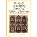 O City of Byzantium: Annals of Niketas Choniataes