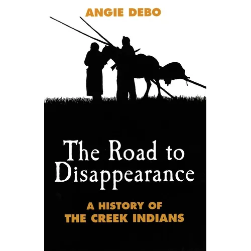 The Road to Disappearance: A History of the Creek Indians Volume 22 - Paperback