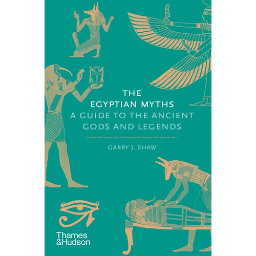 The Egyptian Myths: A Guide to the Ancient Gods and Legends - Hardcover