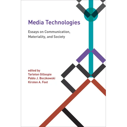 Media Technologies: Essays on Communication, Materiality, and Society