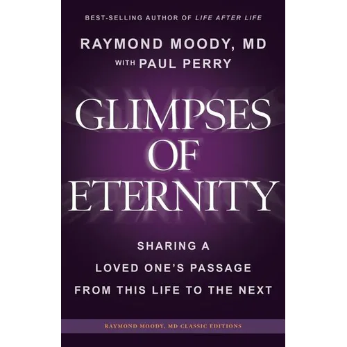 Glimpses of Eternity: Sharing a Loved One's Passage From This Life to the Next - Paperback