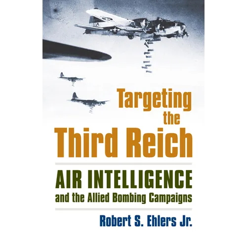 Targeting the Third Reich: Air Intelligence and the Allied Bombing Campaigns - Paperback