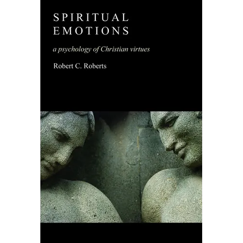 Spiritual Emotions: A Psychology of Christian Virtues - Paperback