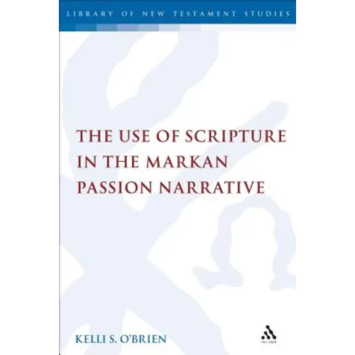 The Use of Scripture in the Markan Passion Narrative - Paperback