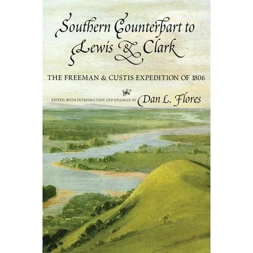Southern Counterpart to Lewis and Clark: The Freeman and Custis Expedition of 1806 Volume 67 - Paperback