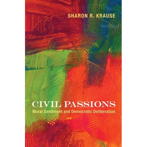 Civil Passions: Moral Sentiment and Democratic Deliberation