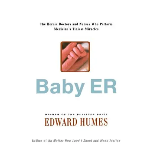 Baby Er: The Heroic Doctors and Nurses Who Perform Medicine's Tinies Miracles - Paperback