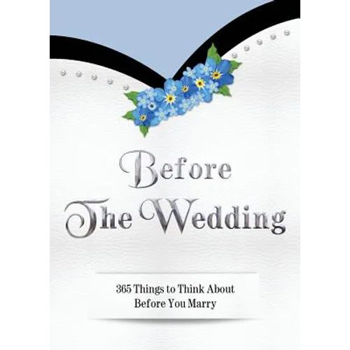 Before The Wedding: 365 Things to Think About Before You Marry - Paperback