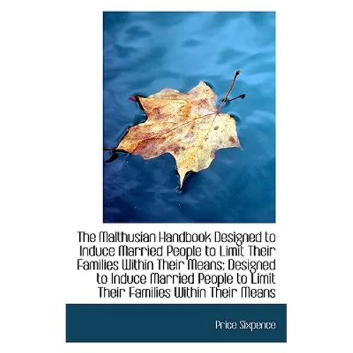 The Malthusian Handbook Designed to Induce Married People to Limit Their Families Within Their Means - Paperback