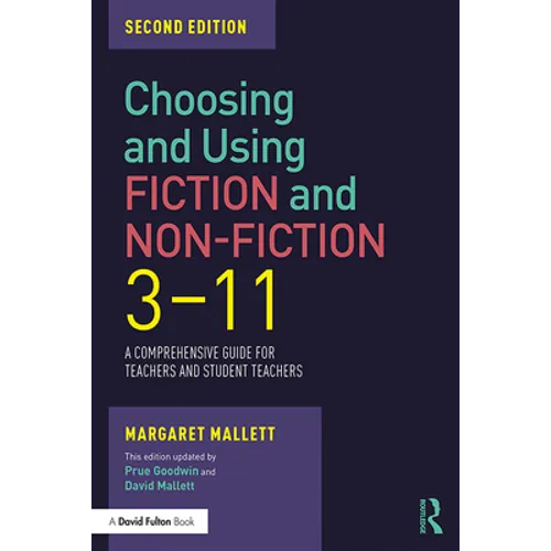 Choosing and Using Fiction and Non-Fiction 3-11: A Comprehensive Guide for Teachers and Student Teachers - Paperback