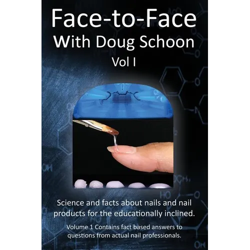 Face-To-Face with Doug Schoon Volume I: Science and Facts about Nails/nail Products for the Educationally Inclined - Paperback