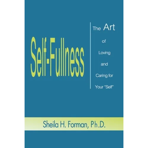 Self-Fullness: The Art of Loving and Caring for Your 