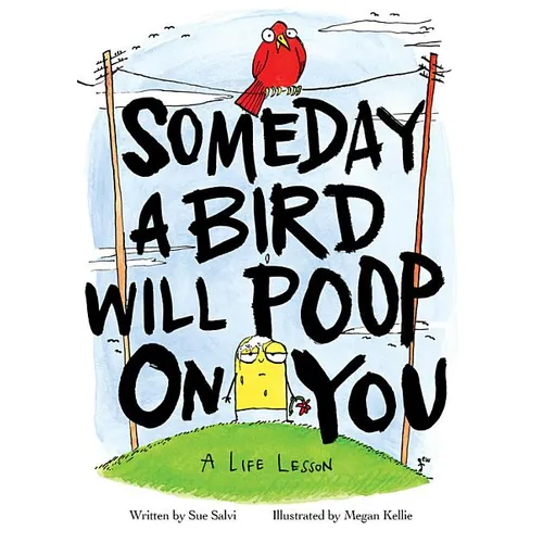 Someday a Bird Will Poop on You: A Life Lesson - Hardcover