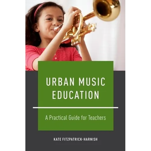 Urban Music Education: A Practical Guide for Teachers - Paperback