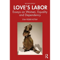 Love's Labor: Essays on Women, Equality and Dependency