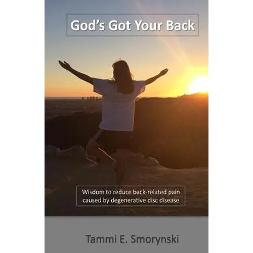God's Got Your Back: Wisdom to reduce back-related pain caused by degenerative disc disease