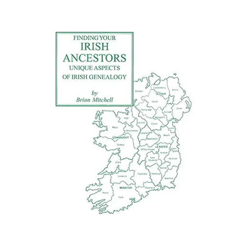 Finding Your Irish Ancestors: Unique Aspects of Irish Genealogy - Paperback