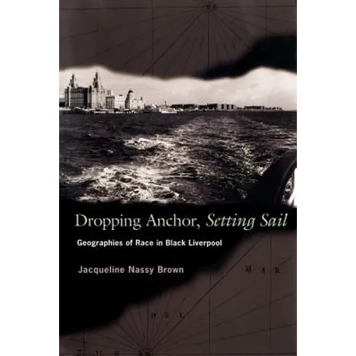Dropping Anchor, Setting Sail: Geographies of Race in Black Liverpool