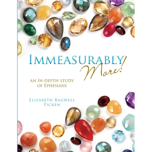 Immeasurably More!: An in-depth study of Ephesians - Paperback