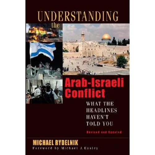 Understanding the Arab-Israeli Conflict: What the Headlines Haven't Told You - Paperback