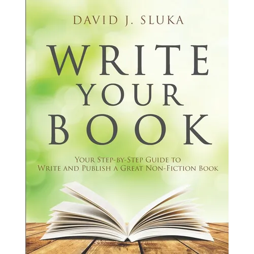 Write Your Book: Your Step-By-Step Guide to Write and Publish a Great Nonfiction Book