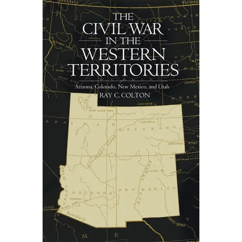 The Civil War in the Western Territories: Arizona, Colorado, New Mexico, and Utah - Paperback