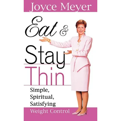 Eat and Stay Thin: Simple, Spiritual, Satisfying Weight Control - Hardcover