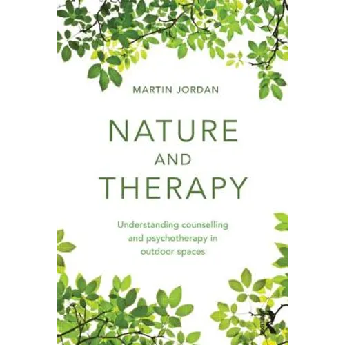 Nature and Therapy: Understanding Counselling and Psychotherapy in Outdoor Spaces - Paperback