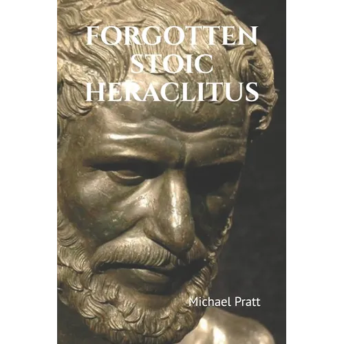 Forgotten Stoic Heraclitus: I went in search of myself... - Paperback