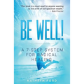 Be Well: A 7-Step System for Radical Healing