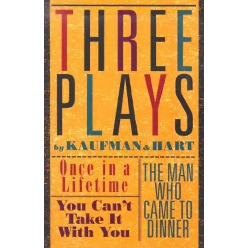 Three Plays by Kaufman and Hart: Once in a Lifetime, You Can't Take It with You and the Man Who Came to Dinner - Paperback