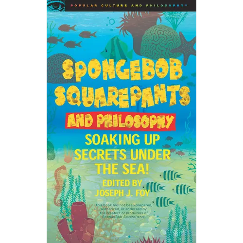 Spongebob Squarepants and Philosophy: Soaking Up Secrets Under the Sea! - Paperback