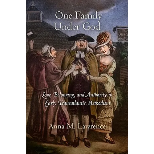 One Family Under God: Love, Belonging, and Authority in Early Transatlantic Methodism - Hardcover